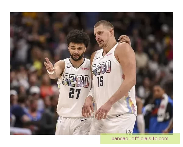 穆雷谈与约基奇最佳化学反应反而在低迷时显现享受丹佛生活